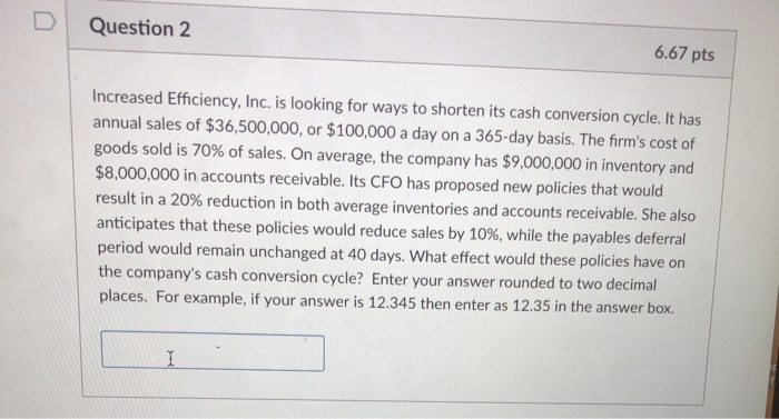 D | Question 2 6.67 pts Increased Efficiency, Inc. is looking