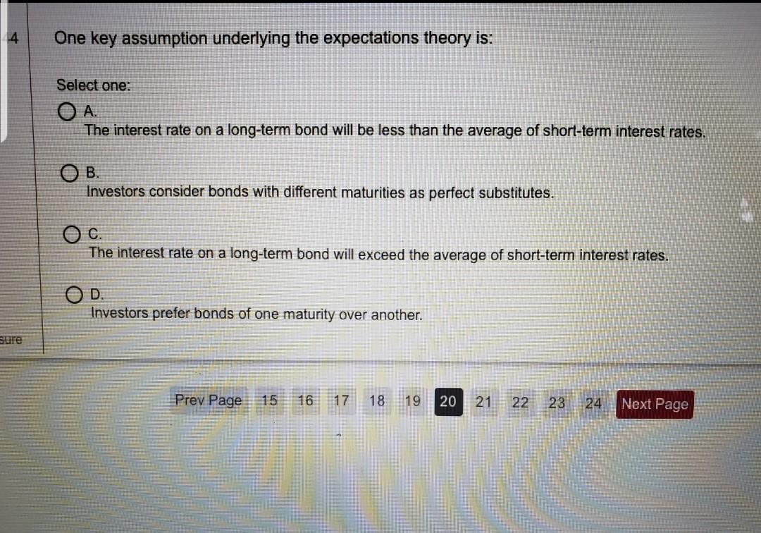  4 One key assumption underlying the expectations theory is: Select one: