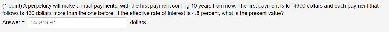  (1 point) A perpetuity will make annual payments, with the first