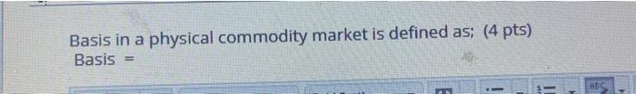  Basis in a physical commodity market is defined as: (4 pts)
