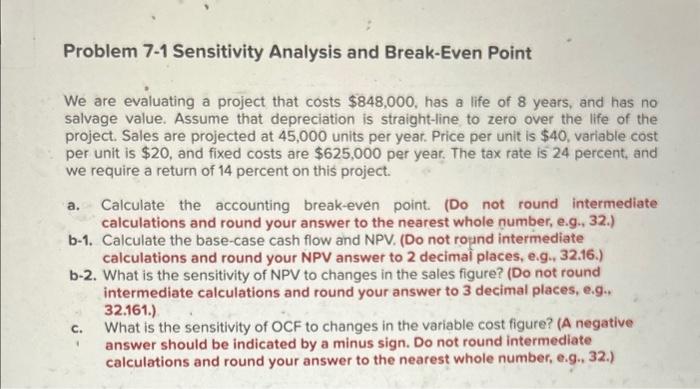  Problem 7-1 Sensitivity Analysis and Break-Even Point We are evaluating a