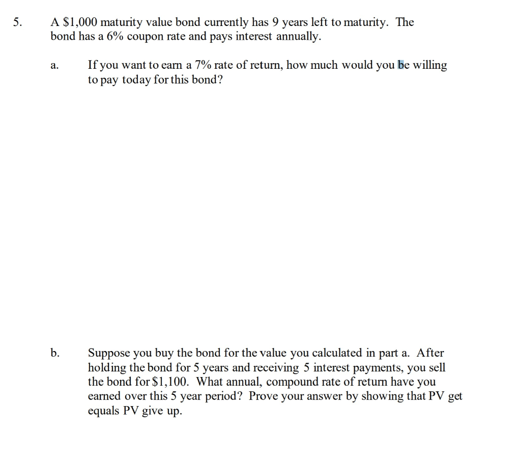 \ Please answer part b 5. A $1,000 maturity value bond currently