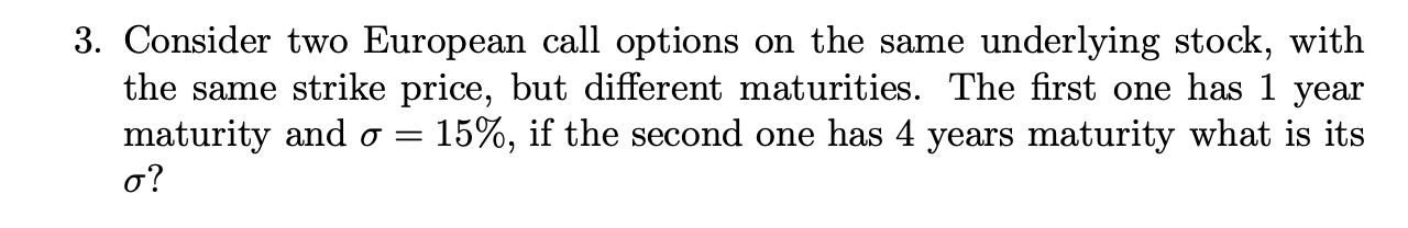  3. Consider two European call options on the same underlying stock,