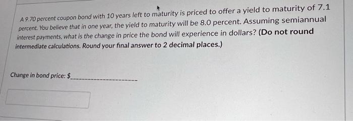 please help will rate A 9.70 percent coupon bond with 10 years