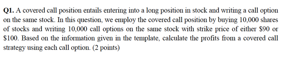 Q1. A covered call position entails entering into a long position
