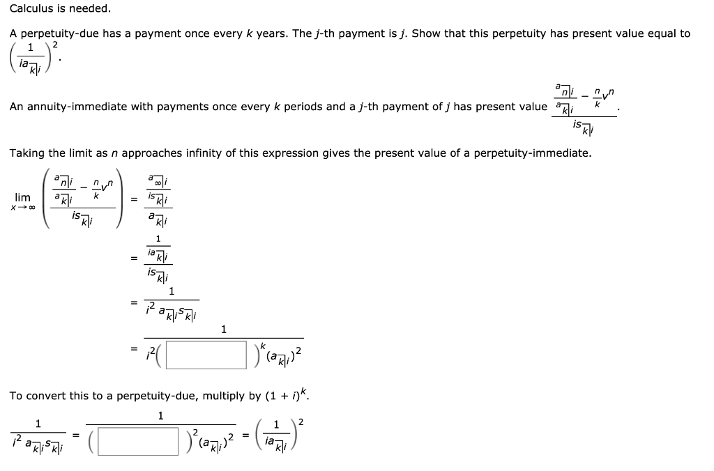  Calculus is needed. A perpetuity-due has a payment once every k