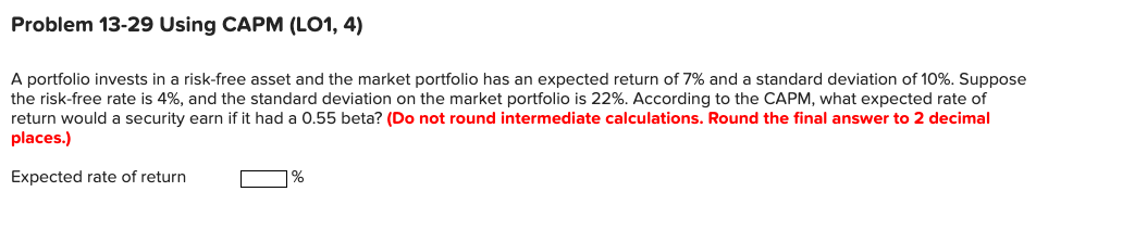  Problem 13-29 Using CAPM (LO1, 4) A portfolio invests in a
