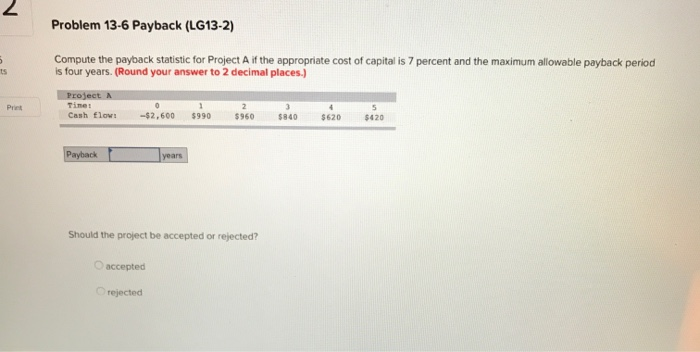  s Problem 13-6 Payback (LG13-2) Compute the payback statistic for Project