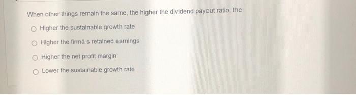  When other things remain the same, the higher the dividend payout