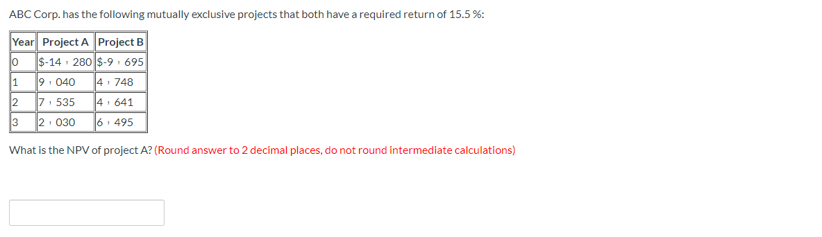  ABC Corp. has the following mutually exclusive projects that both have