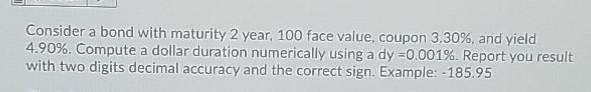 Consider a bond with maturity 2 year, 100 face value, coupon