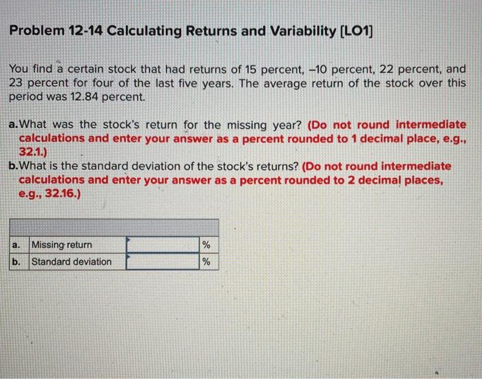  Problem 12-14 Calculating Returns and Variability (LO1] You find a certain