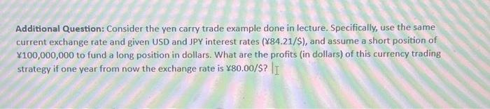  Additional Question: Consider the yen carry trade example done in lecture.