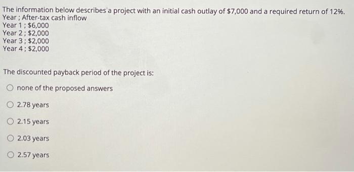  The information below describes a project with an initial cash outlay