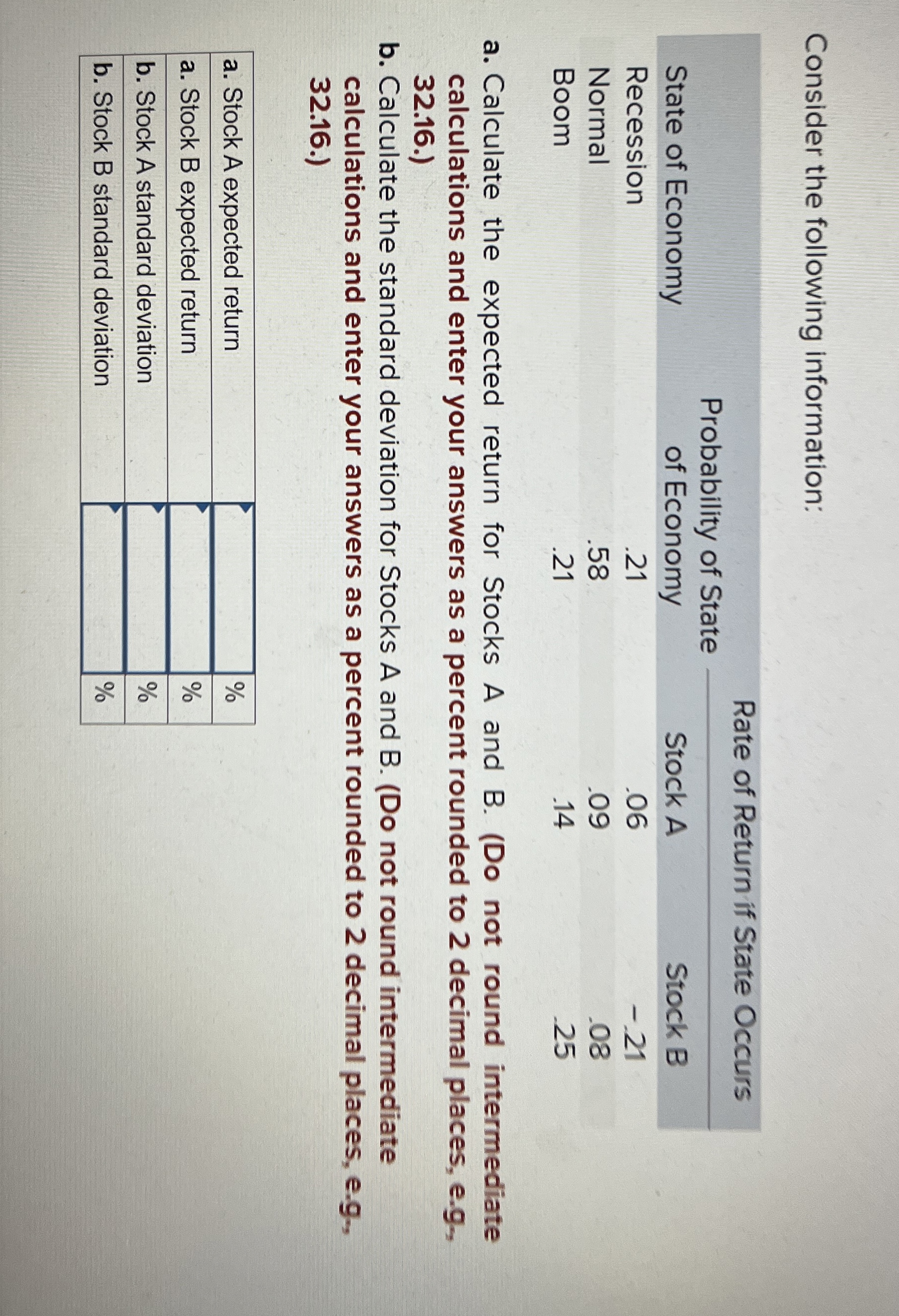  Consider the following information: \table[[,,Rate of Return if State Occurs],[State of