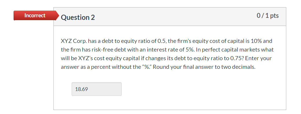 Incorrect Question 2 0/1 pts XYZ Corp. has a debt to