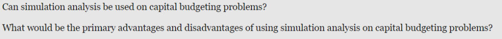  Can simulation analysis be used on capital budgeting problems? What would