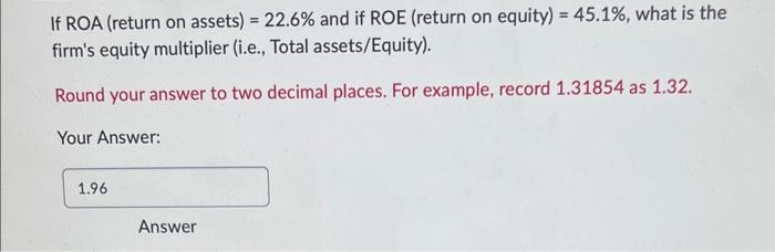  If ROA (return on assets) =22.6% and if ROE (return on