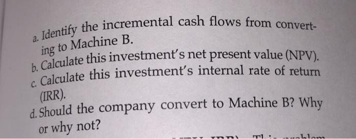 15. (Organizing cash flows, NPV, IRR) This problem follows Problem 13. It