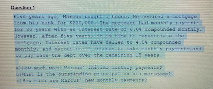 Question 1 Five years ago, Marcus bought a house. He secured