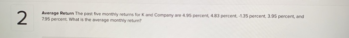  Average Return the past five monthly returns for K and Company