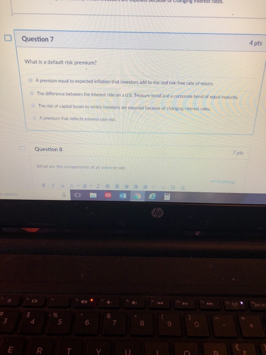  Question 7 4 pts What is a default risk premium? oA