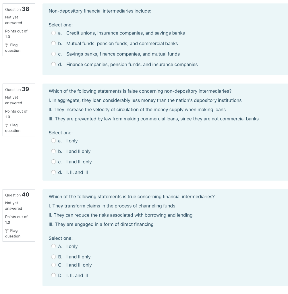 Question 38 Non-depository financial intermediaries include: Not yet answered Select one: