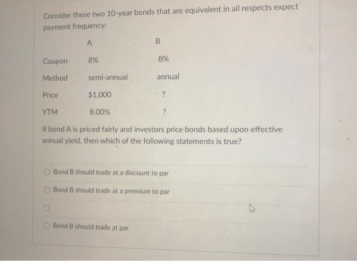  Consider these two 10-year bonds that are equivalent in all respects