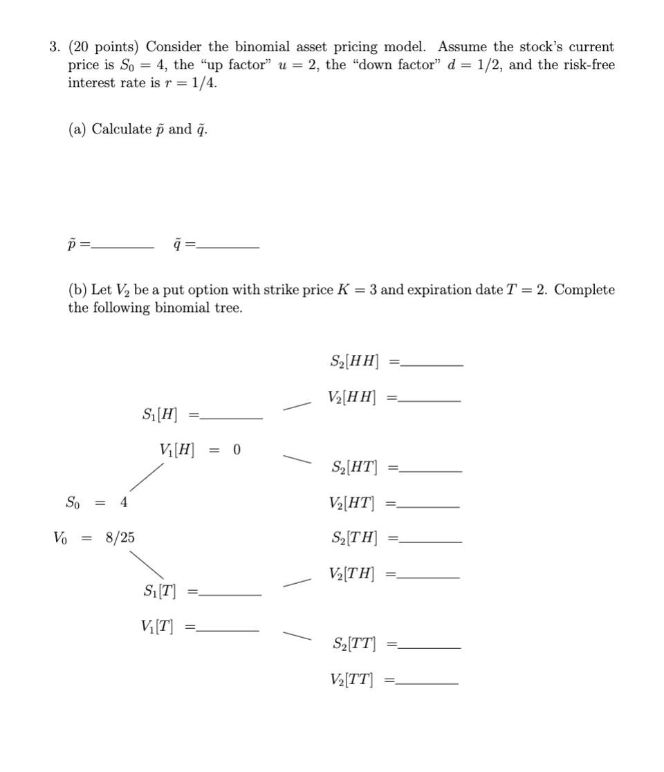 need hand writing 3. (20 points) Consider the binomial asset pricing model.