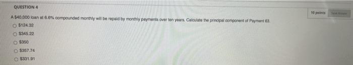  QUESTION 4 10 points A $40.000 loan at 6.6% compounded monthly