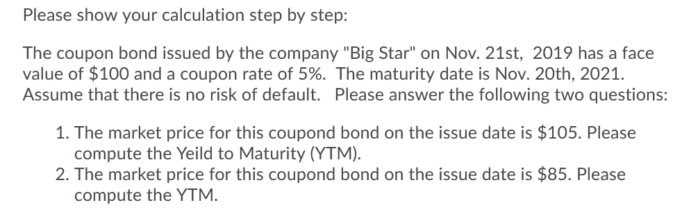  Please show your calculation step by step: The coupon bond issued