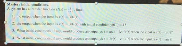 answer all parts with step by step solution Mystery initial conditions. A