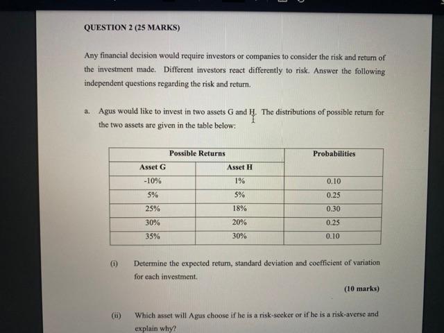 ASAP QUESTION 2 (25 MARKS) Any financial decision would require investors or