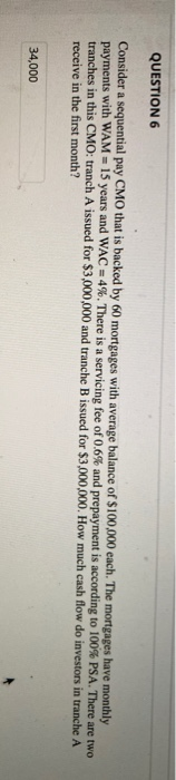  QUESTION 6 Consider a sequential pay CMO that is backed by
