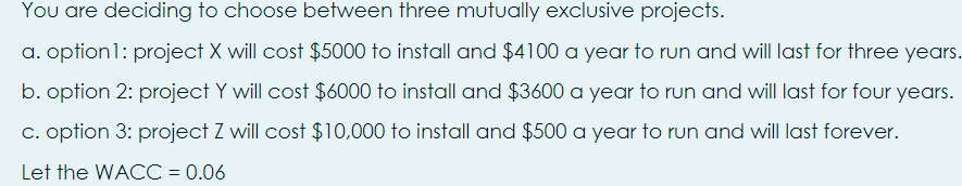 You are deciding to choose between three mutually exclusive projects. a.