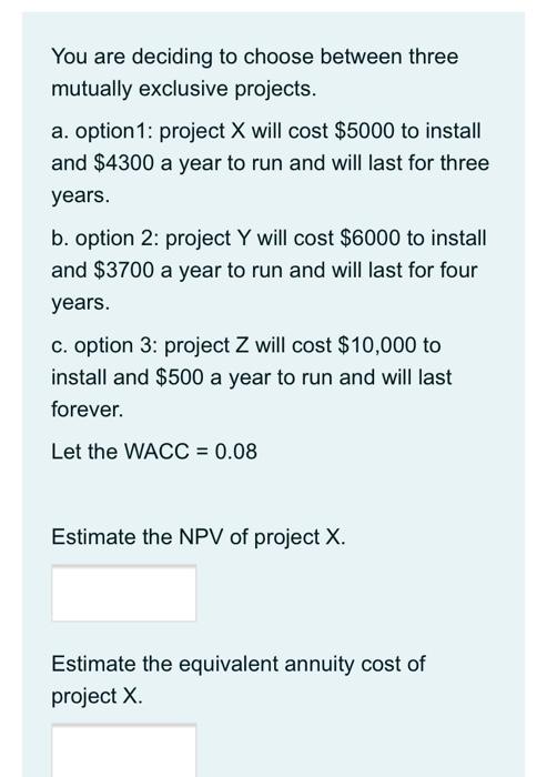  You are deciding to choose between three mutually exclusive projects. a.