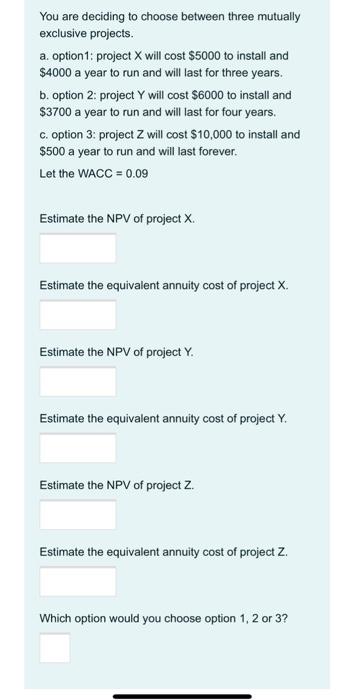  You are deciding to choose between three mutually exclusive projects. a