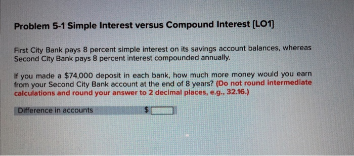  Problem 5-1 Simple Interest versus Compound Interest [LO1 First City Bank
