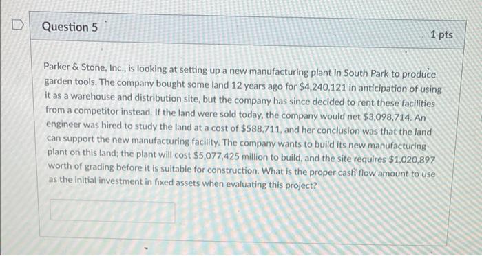  Question 5 1 pts Parker & Stone, Inc., is looking at