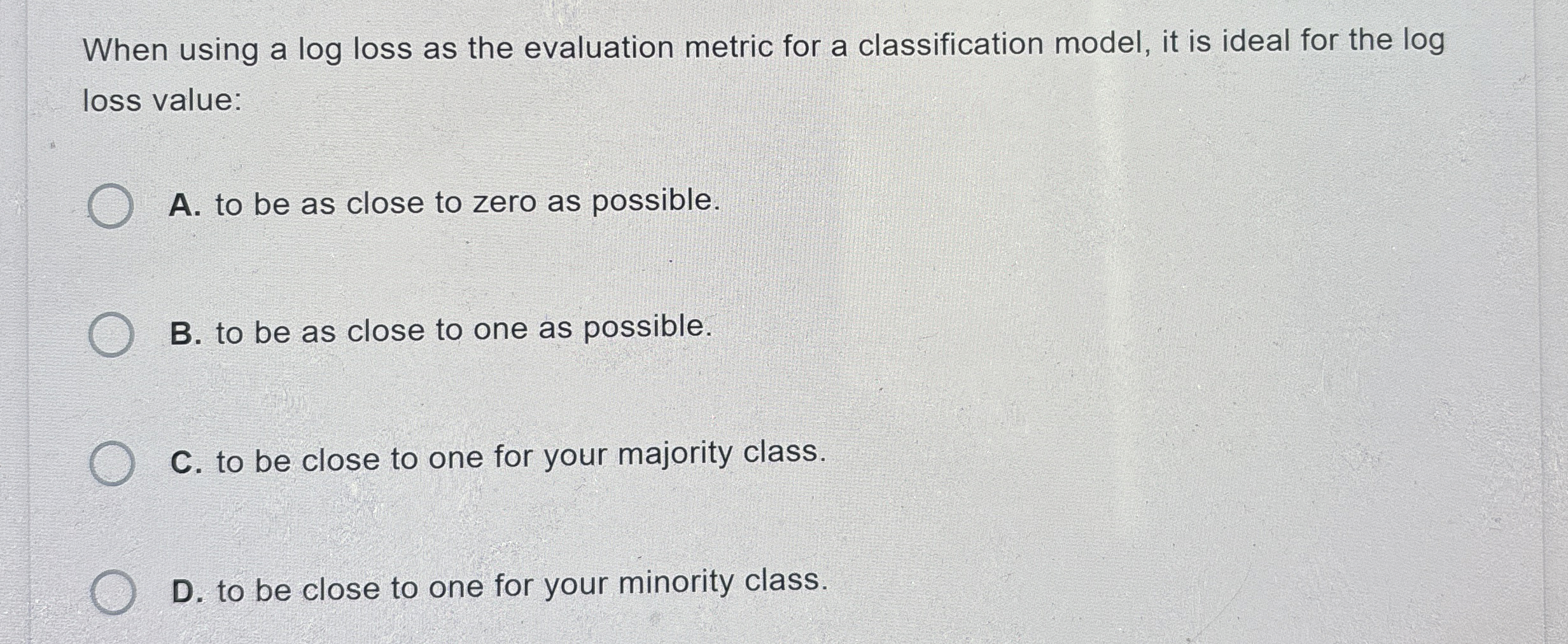  When using a log loss as the evaluation metric for a