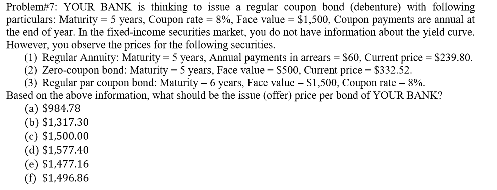Problem#7: YOUR BANK is thinking to issue a regular coupon bond