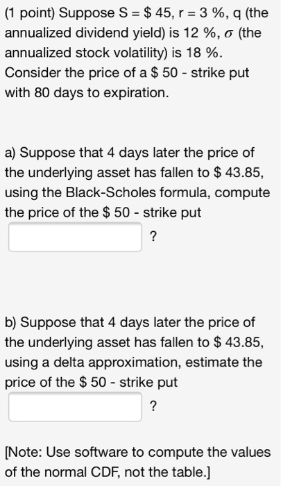  (1 point) Suppose S = $ 45, r = 3 %,