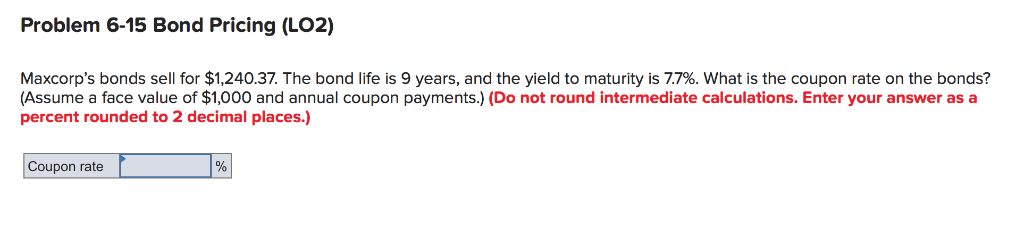 Problem 6-15 Bond Pricing (LO2) Maxcorp's bonds sell for $1,240.37. The