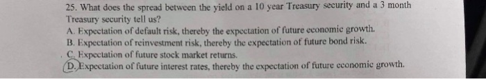  25. What does the spread between the yield on a 10