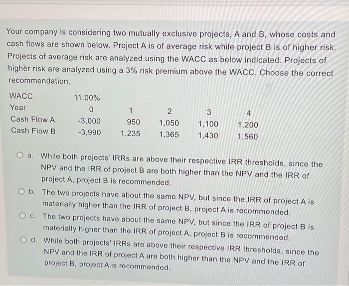  Your company is considering two mutually exclusive projects, A and B,