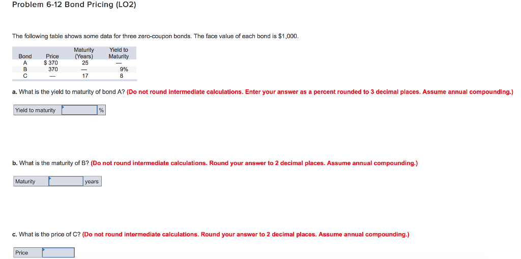  Problem 6-12 Bond Pricing (LO2) The following table shows some data