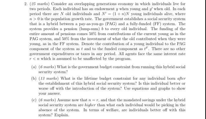  2. (25 marks) Consider an overlapping generations economy in which individuals