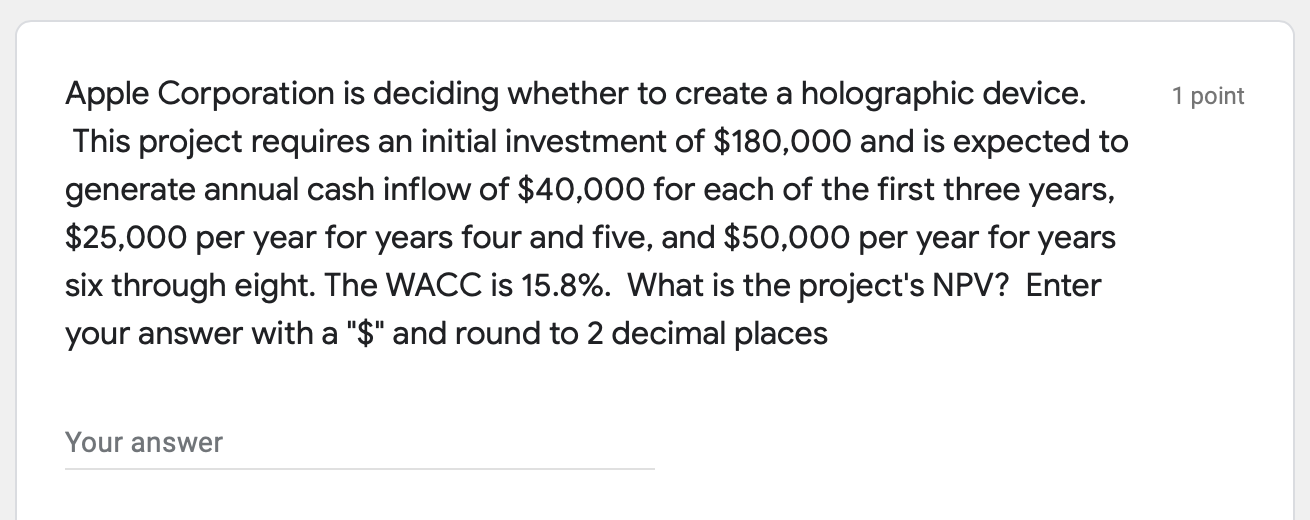  1 point Apple Corporation is deciding whether to create a holographic