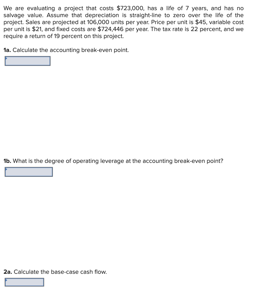  We are evaluating a project that costs $723,000, has a life
