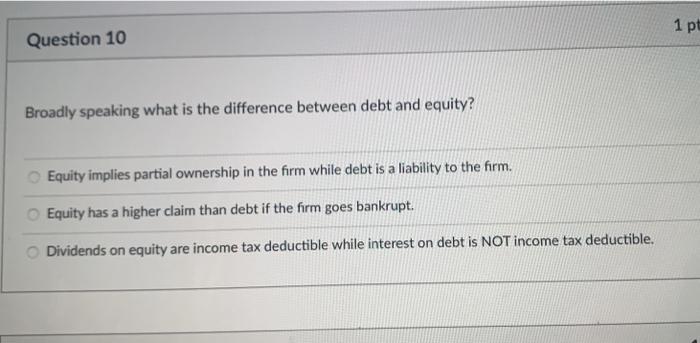  1 pt Question 10 Broadly speaking what is the difference between